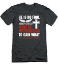 02he Is No Fool Who Gives What He Cannot Keep to Gain What He Cannot Lose 01 Celestial Images T-Shirt