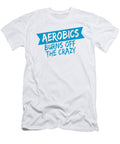 1 Aerobics Gift Idea Aerobics Burn Off the Crazy Kanig Designs T-Shirt