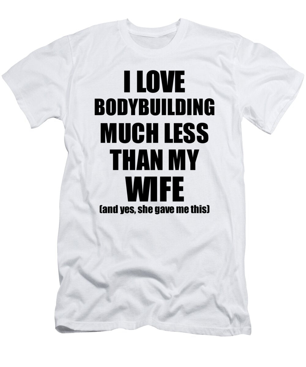 1 Bodybuilding Husband Funny Valentine Gift Idea for My Hubby From Wife I Love Funny Gift Ideas T-Shirt
