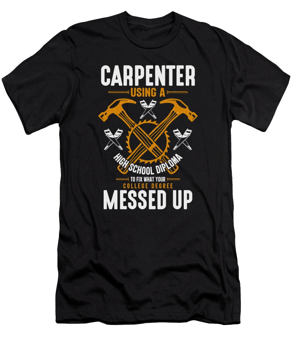 1 Carpenter Using a High School Diploma to Fix What Your College Degree Messep Up Sambel Pedes T-Shirt