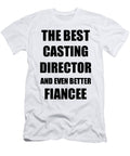 1 Casting Director Fiancee Funny Gift Idea for Her Betrothed Gag Inspiring Joke the Best and Even Better Funny Gift Ideas T-Shirt