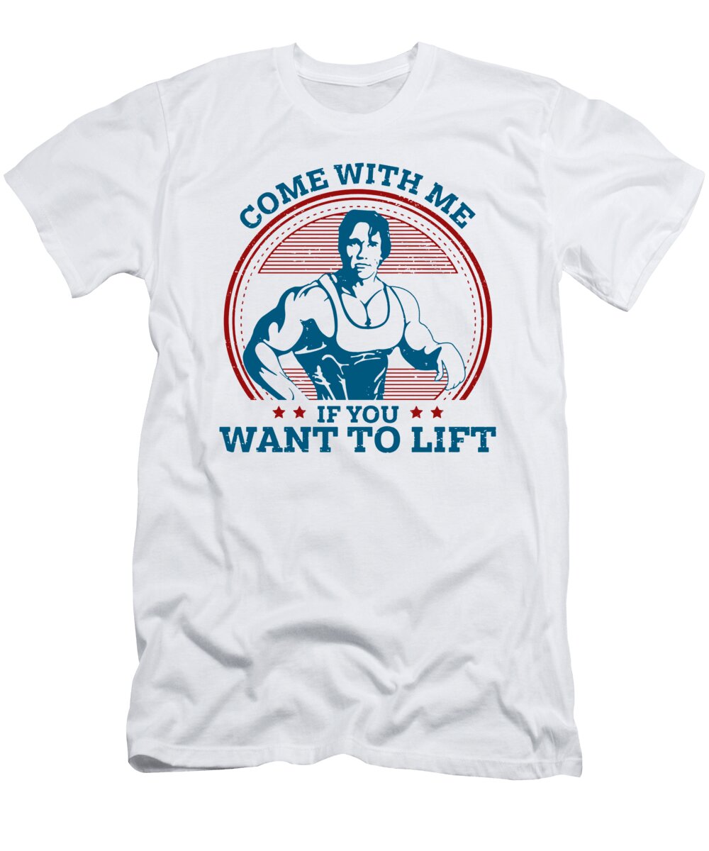 1 Come with Me If You Want to Lift Bechtold Bradley T-Shirt