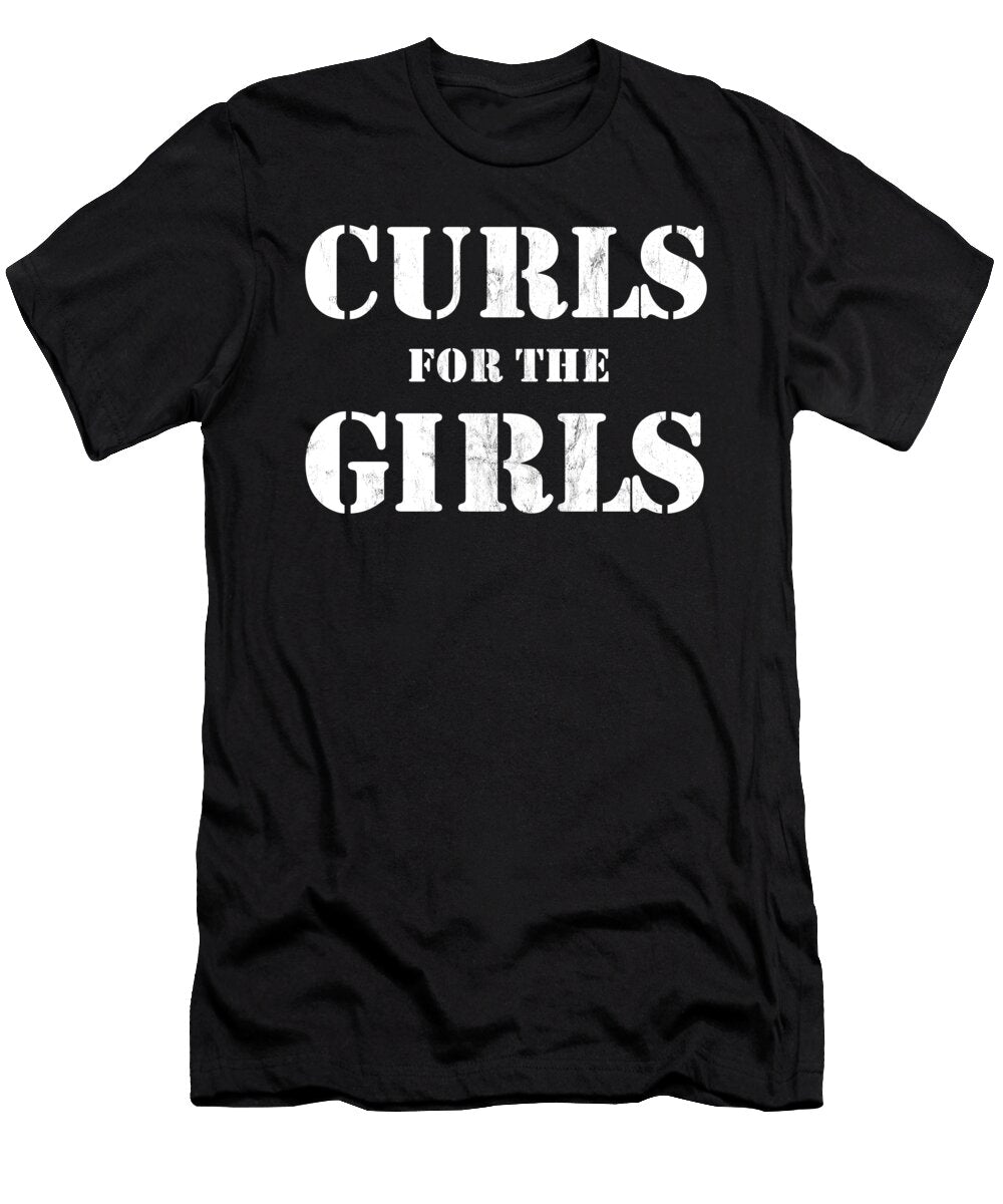 1 Curls for the Girls Funny Bodybuilding Weightlifting Noirty Designs T-Shirt