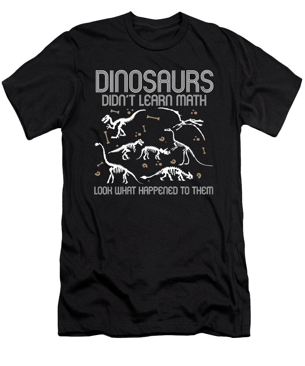 1 Dinosaurs Didnt Learn Math Funny Mathematics Teacher Humor Maximus Designs T-Shirt