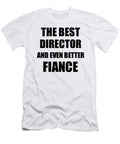 1 Director Fiance Funny Gift Idea for Betrothed Gag Inspiring Joke the Best and Even Better Funny Gift Ideas T-Shirt