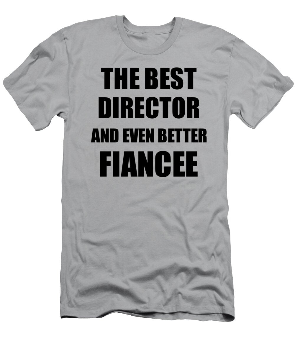 1 Director Fiancee Funny Gift Idea for Her Betrothed Gag Inspiring Joke the Best and Even Better Funny Gift Ideas T-Shirt