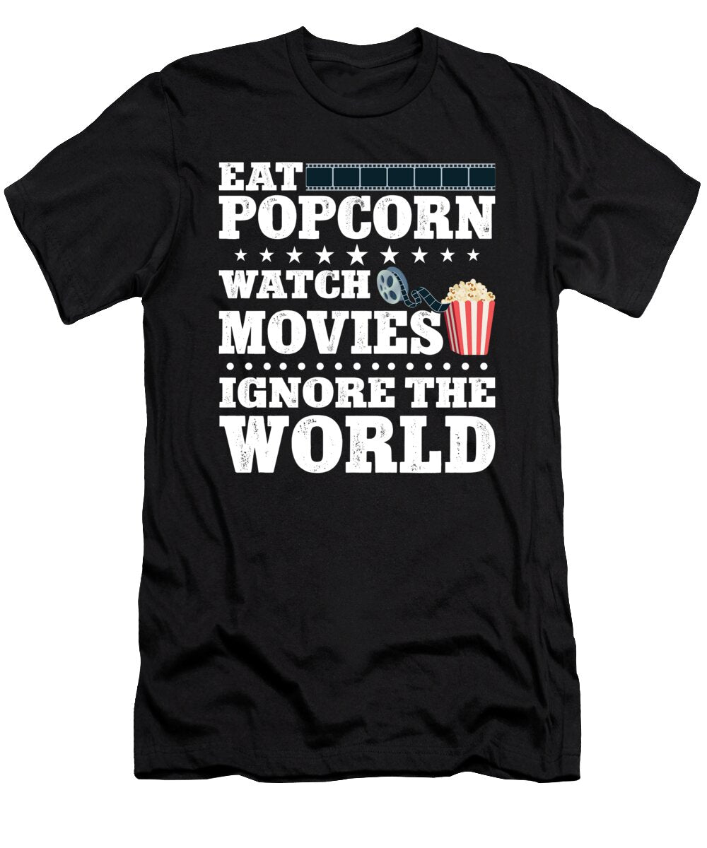 1 Eat Popcorn Watch Movies Ignore World Me T-Shirt