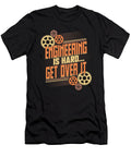 1 Engineer Engineering Is Hard Get Over It Kanig Designs T-Shirt