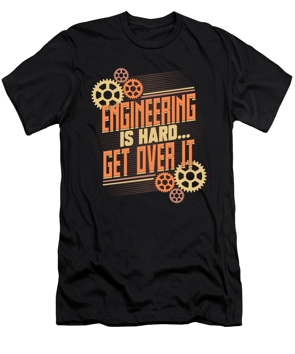 1 Engineer Engineering Is Hard Get Over It Kanig Designs T-Shirt