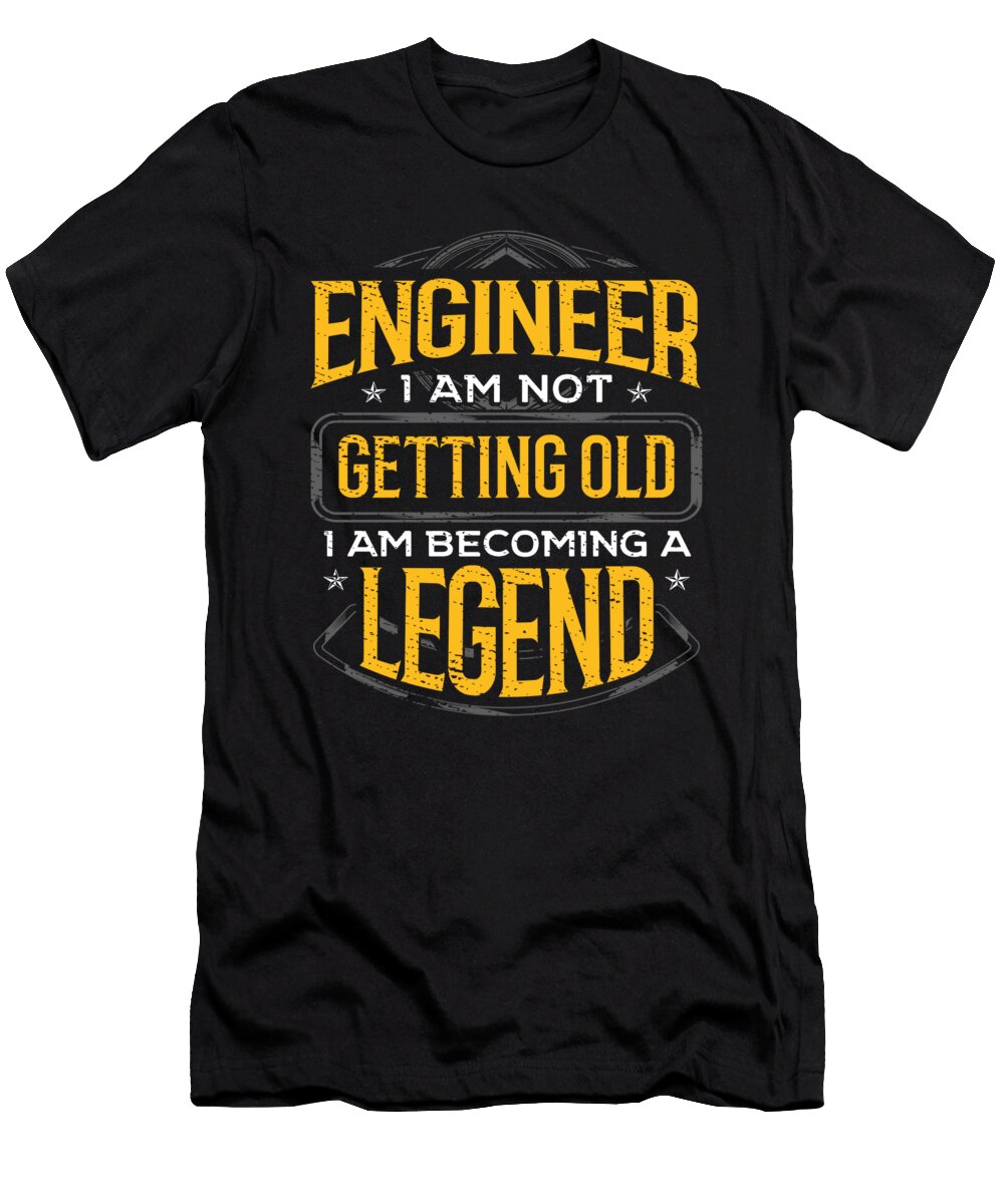 1 Engineer Gift Idea Engineer I Am Not Getting Old I Am Becoming a Legend Kanig Designs T-Shirt