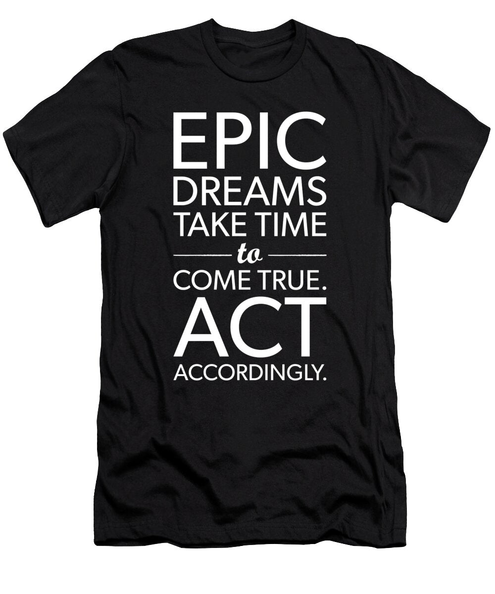 1 Epic Dreams Take Time Success Motivational Matthew Chan T-Shirt