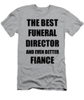 1 Funeral Director Fiance Funny Gift Idea for Betrothed Gag Inspiring Joke the Best and Even Better Funny Gift Ideas T-Shirt