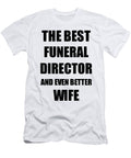 1 Funeral Director Wife Funny Gift Idea for Spouse Gag Inspiring Joke the Best and Even Better Funny Gift Ideas T-Shirt