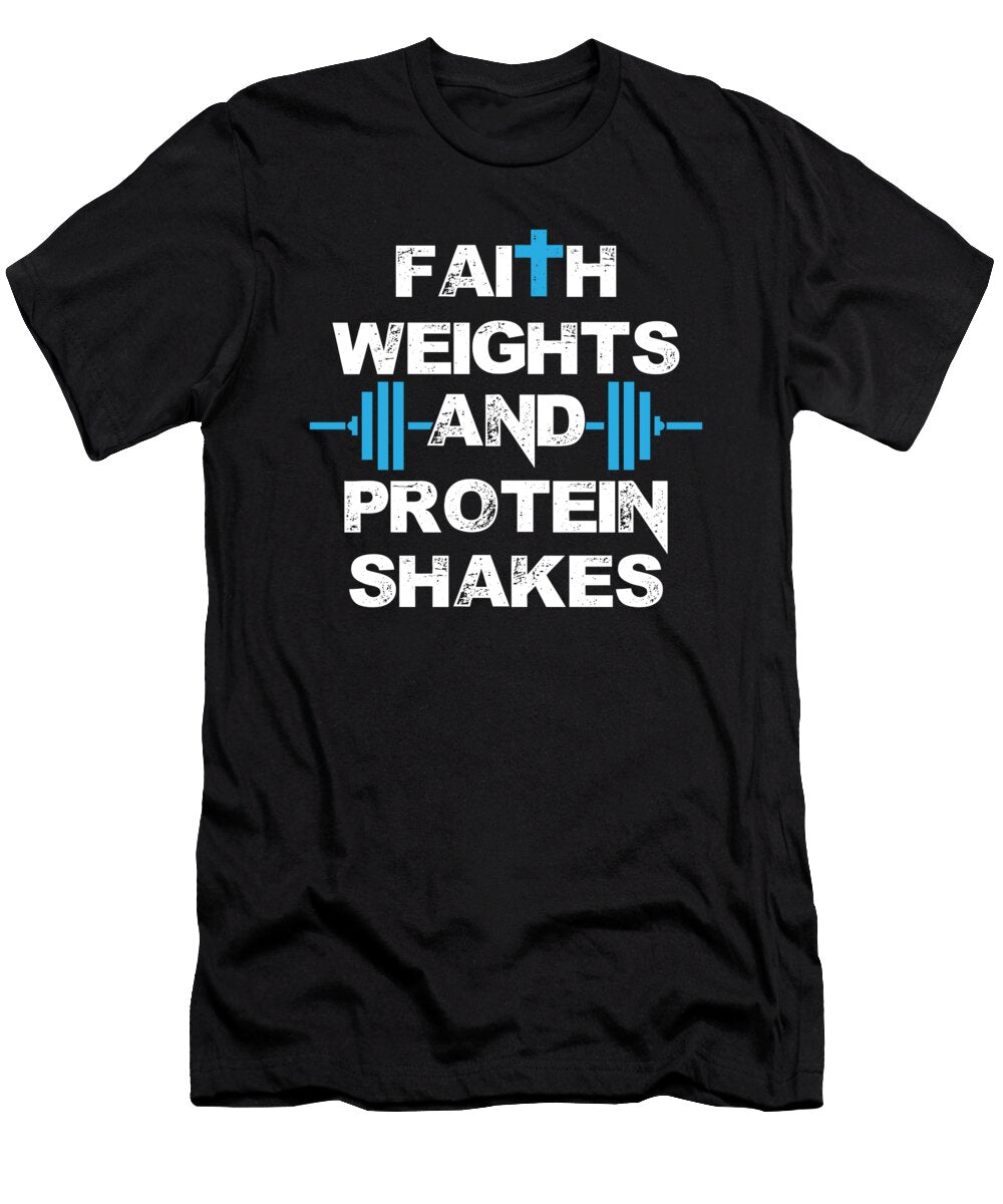 1 Funny Faith Weights and Protein Shakes Gym Workout the Perfect Presents T-Shirt
