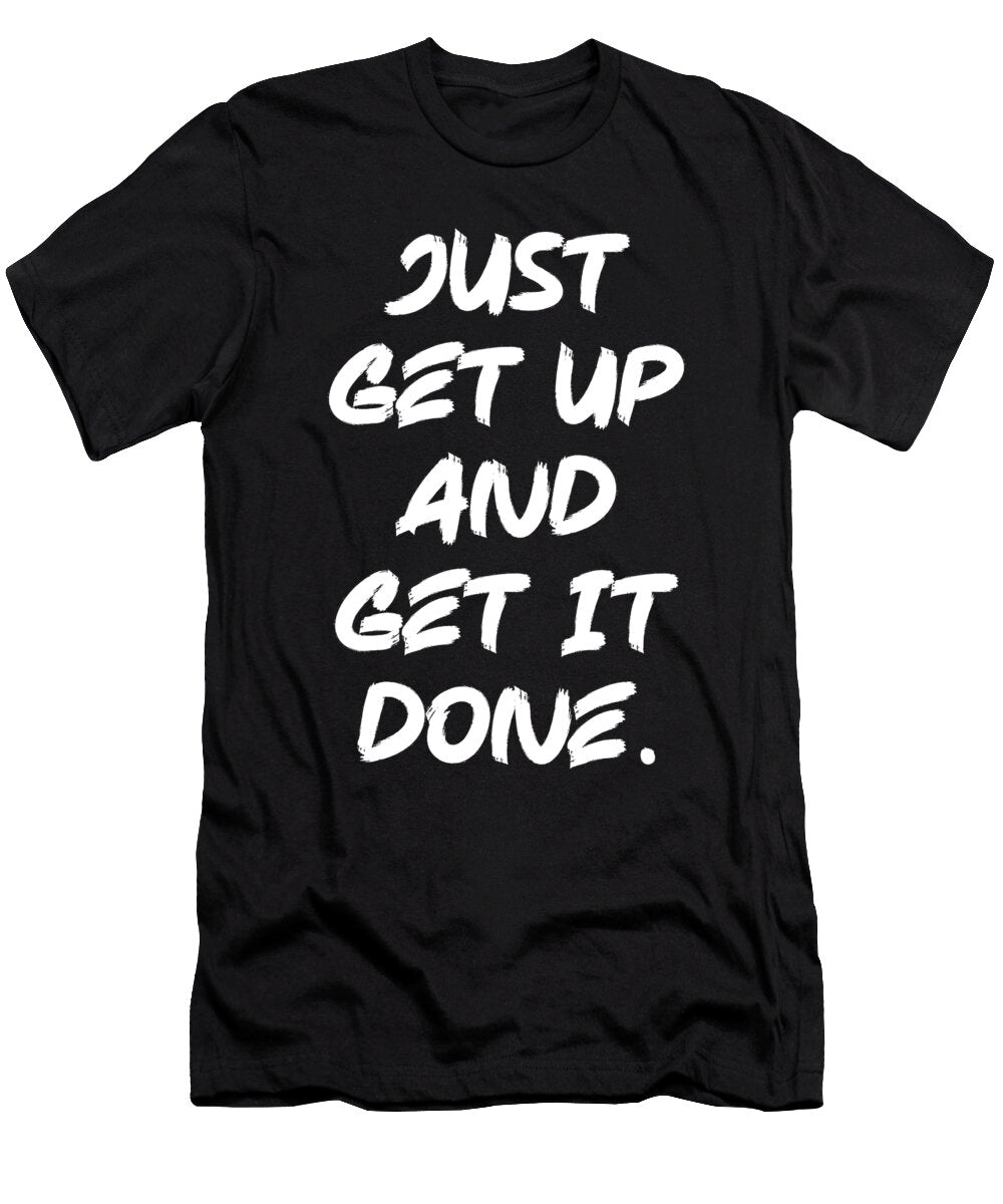 1 Get Up and Get It Done Gym Hustle Success Motivational Matthew Chan T-Shirt