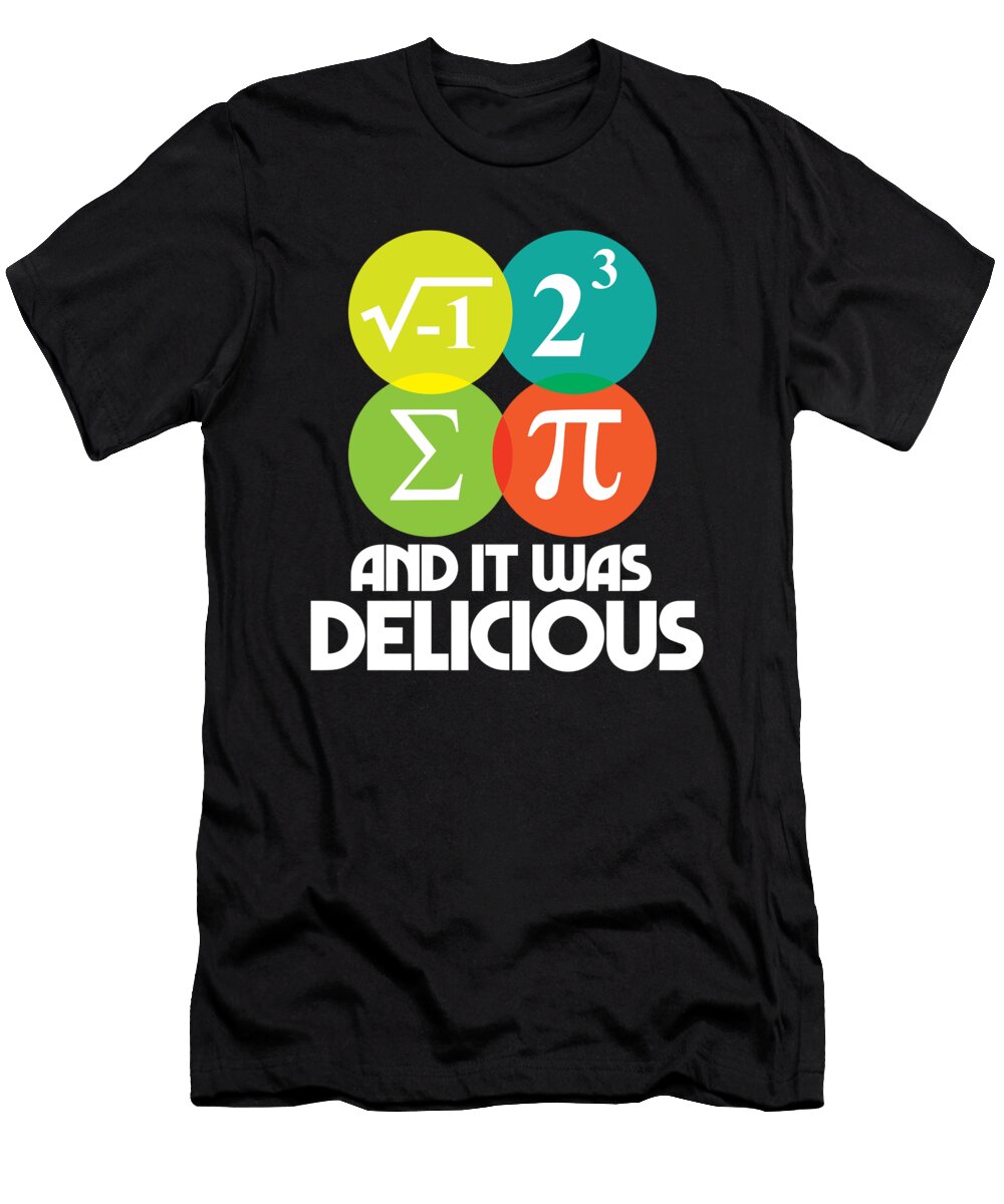 1 I Ate Some Pie and It Was Delicious Math Pun Pi Day 314 Maximus Designs T-Shirt