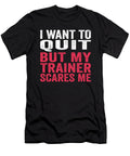 1 I Want to Quit But My Trainer Scares Me Eyes Four T-Shirt