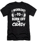 1 I Workout to Burn Off the Crazy Funny Gym Matthew Chan T-Shirt