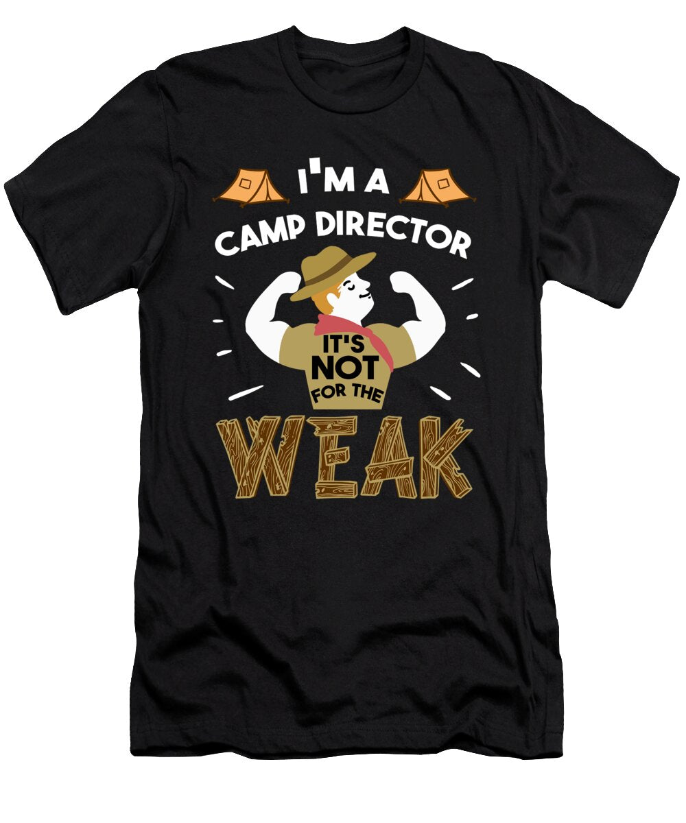 1 Im a Camp Director Its Not for the Weak Camping Teequeen2603 T-Shirt