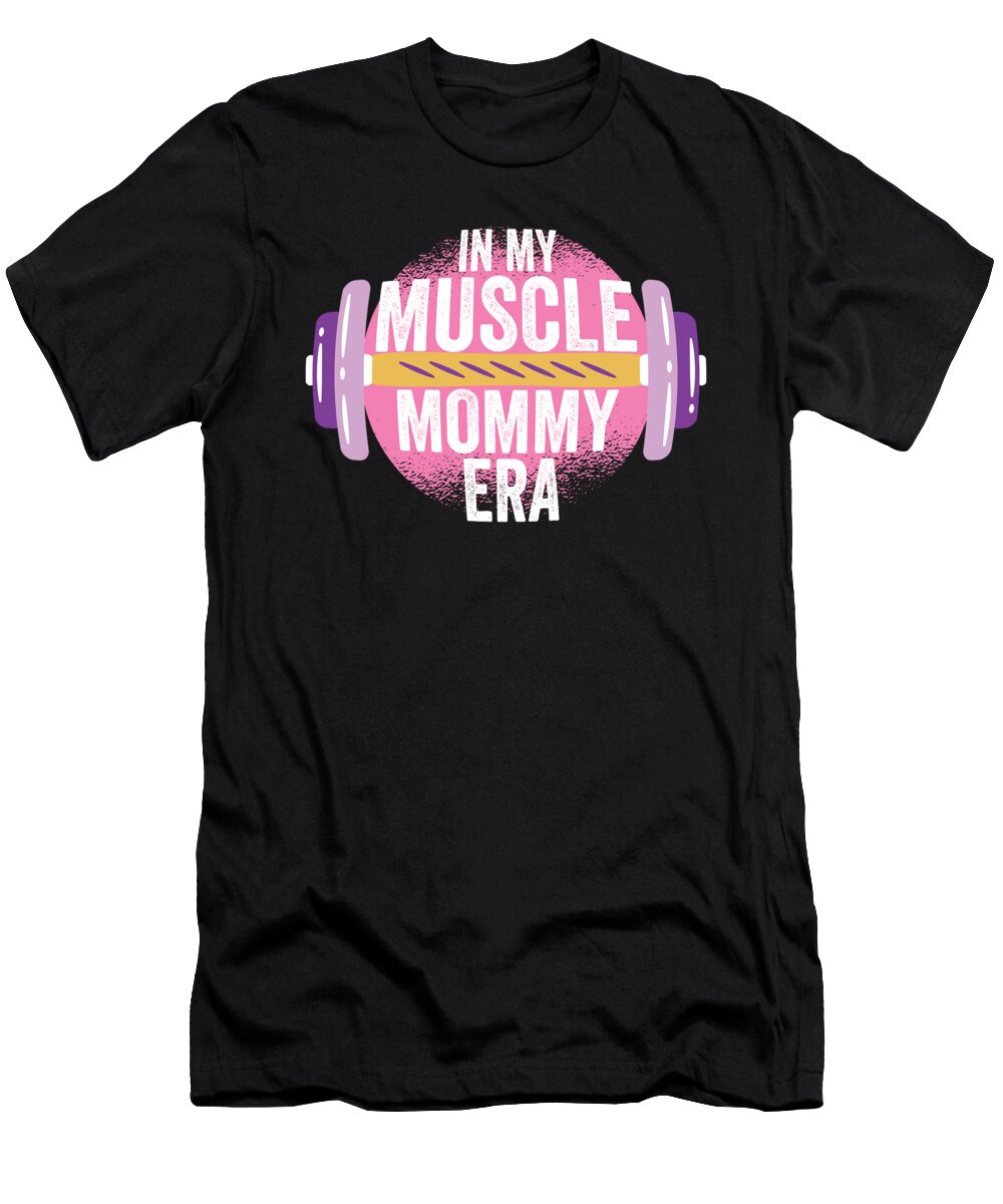 1 in My Muscle Mommy Era Mothers Day Personal Trainer Maximus Designs T-Shirt