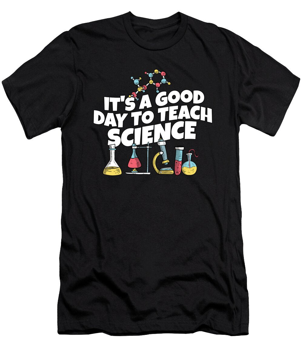 1 Its a Good Day Teach Science Teacher Science Professor Maximus Designs T-Shirt