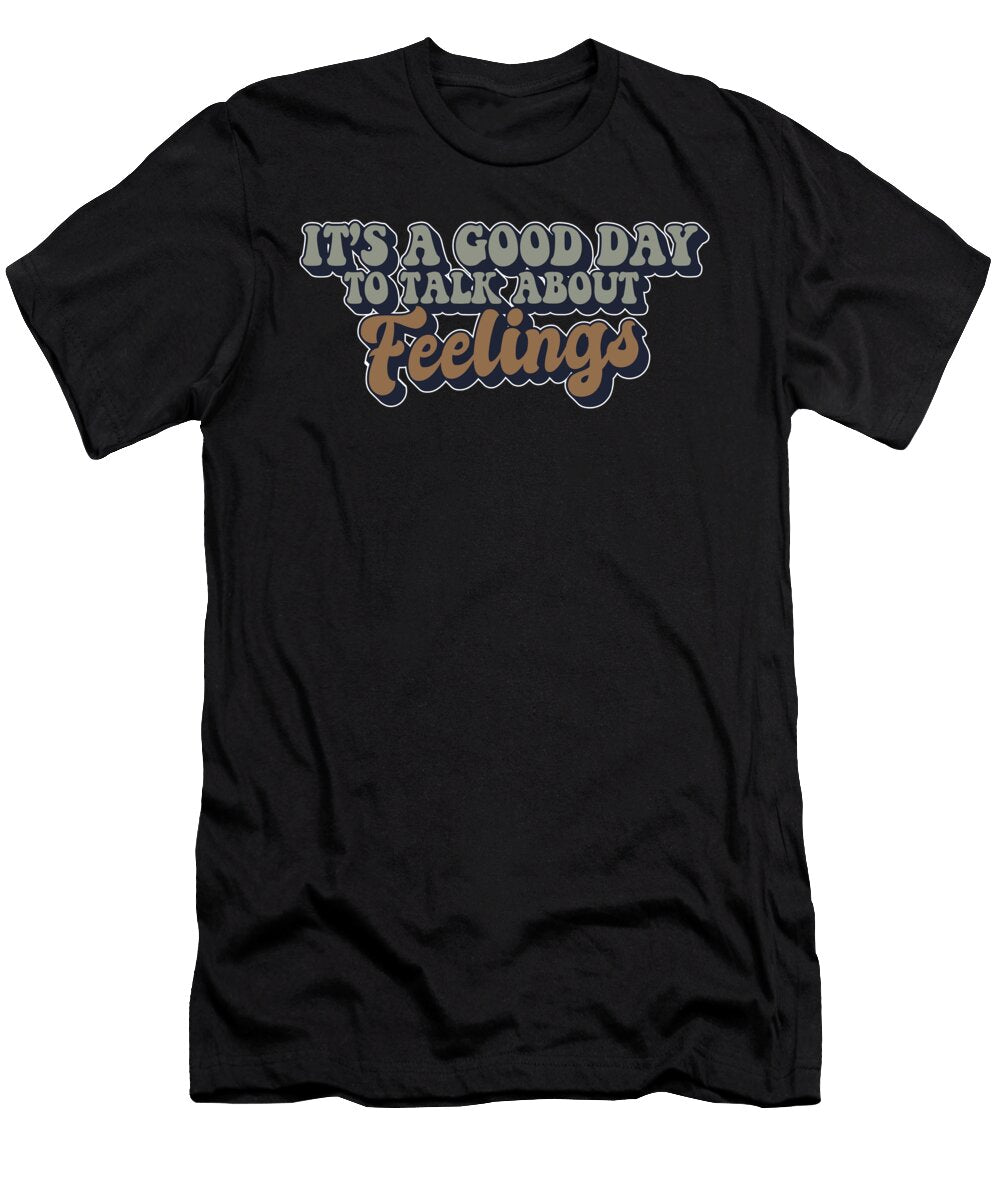 1 Its a Good Day to Talk About Feelings Maximilian Klein T-Shirt