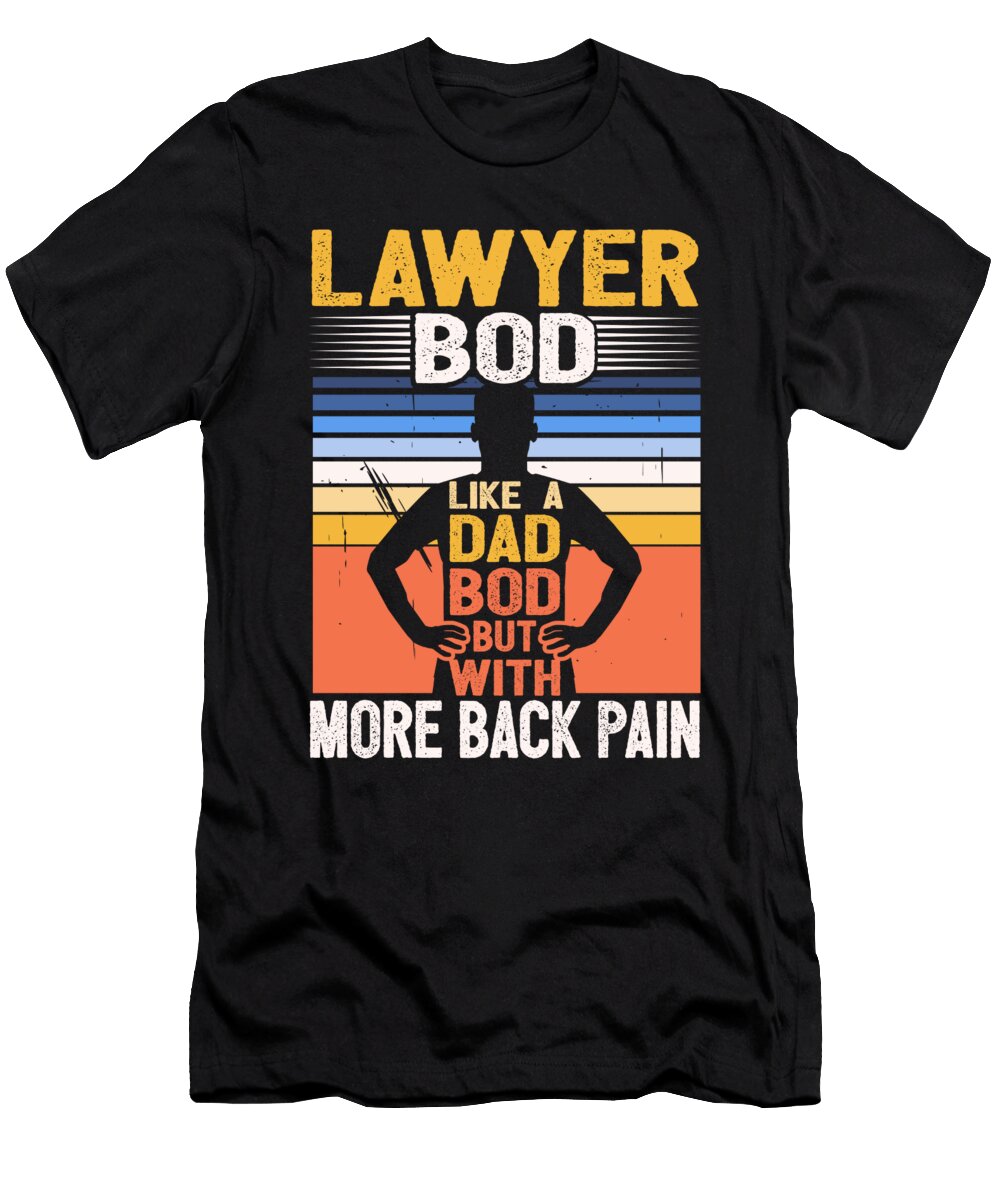 1 Lawyer Bod Like a Dad Bod Funny Attorney Quote Fathers Day Maximus Designs T-Shirt