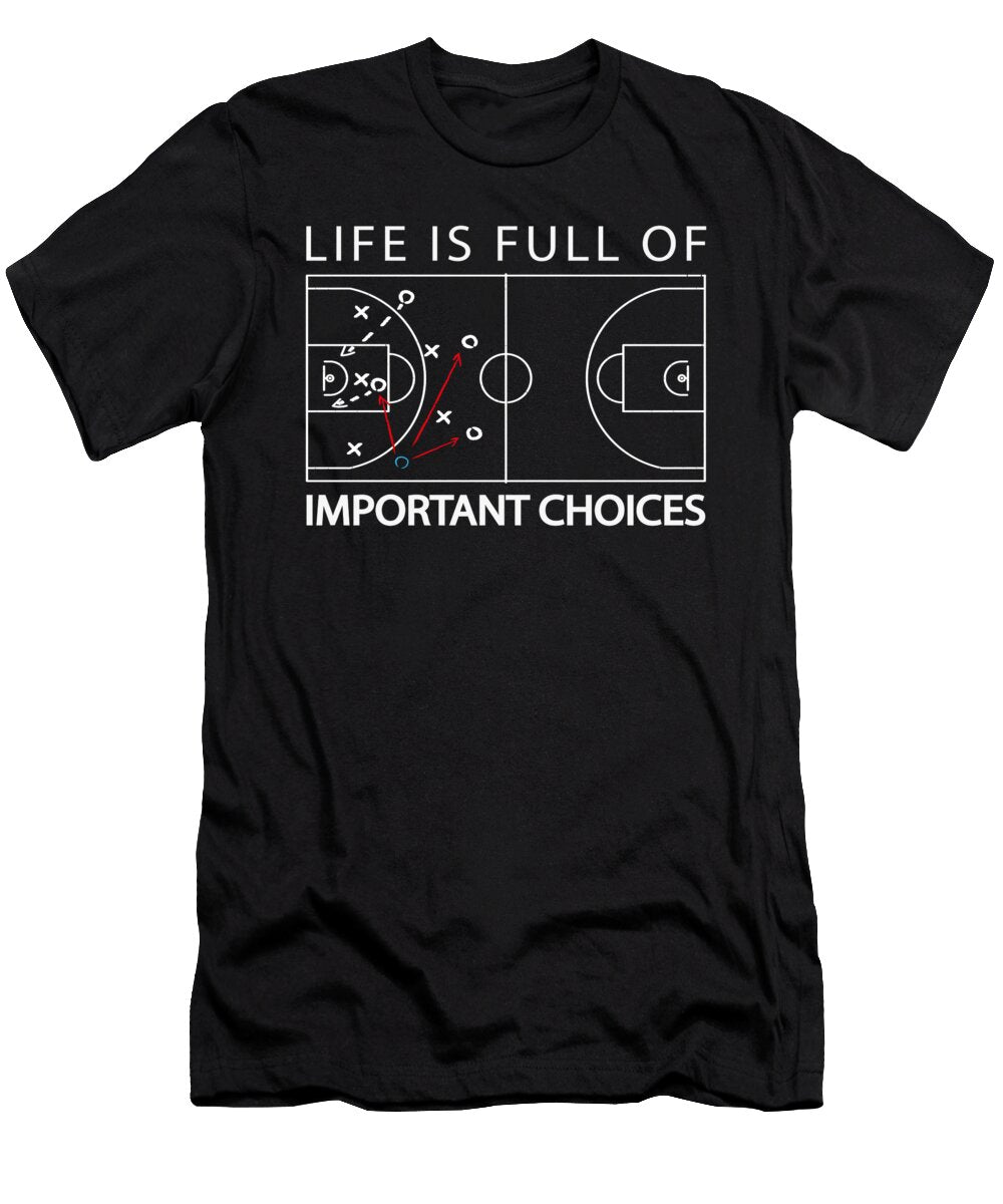 1 Life Is Full of Important Choices Basketball Toms Store T-Shirt