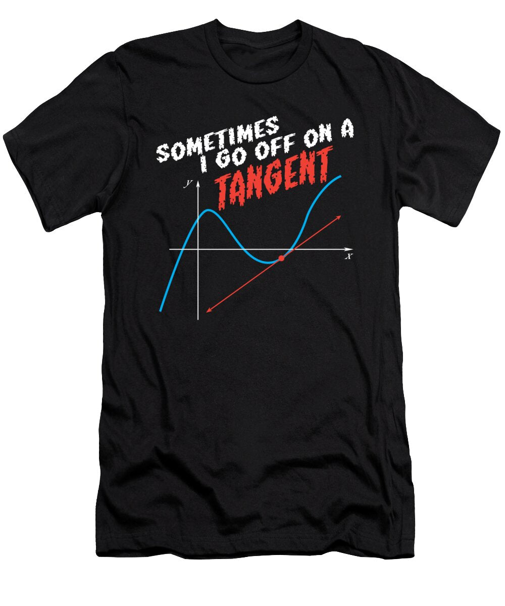 1 Math Pun Sometimes I Go Off on a Tangent Mathematics Humor Maximus Designs T-Shirt
