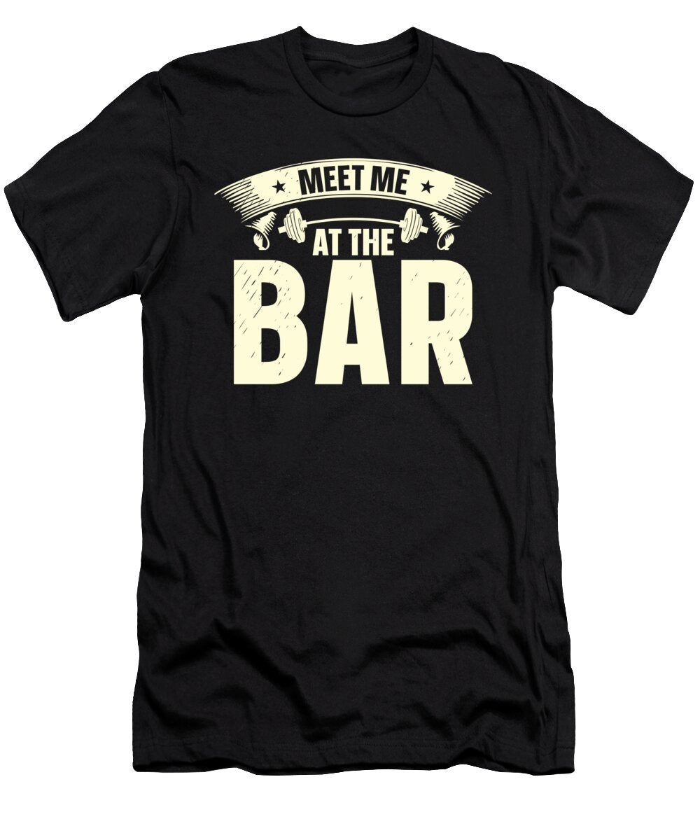 1 Meet Me At the Bar Gym Fitness Lifting Weights Body Builder Toms Store T-Shirt