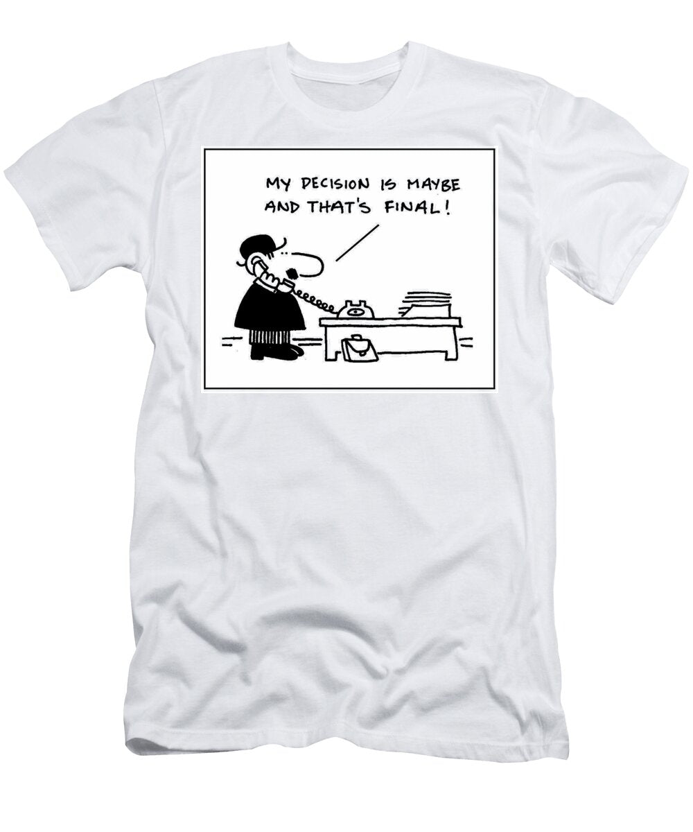 1 My Decision Is Maybe and Thats Final Mike Flanagan T-Shirt