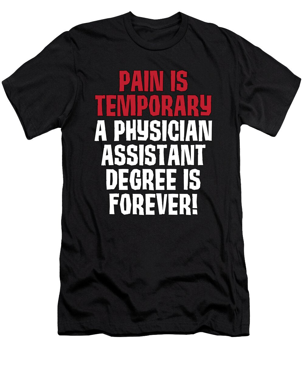1 Pa Gift Pain Temporary Physician Assistant Degree Forever Pa Graduate Kanig Designs T-Shirt