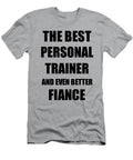 1 Personal Trainer Fiance Funny Gift Idea for Betrothed Gag Inspiring Joke the Best and Even Better Funny Gift Ideas T-Shirt