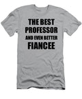 1 Professor Fiancee Funny Gift Idea for Her Betrothed Gag Inspiring Joke the Best and Even Better Funny Gift Ideas T-Shirt