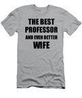 1 Professor Wife Funny Gift Idea for Spouse Gag Inspiring Joke the Best and Even Better Funny Gift Ideas T-Shirt