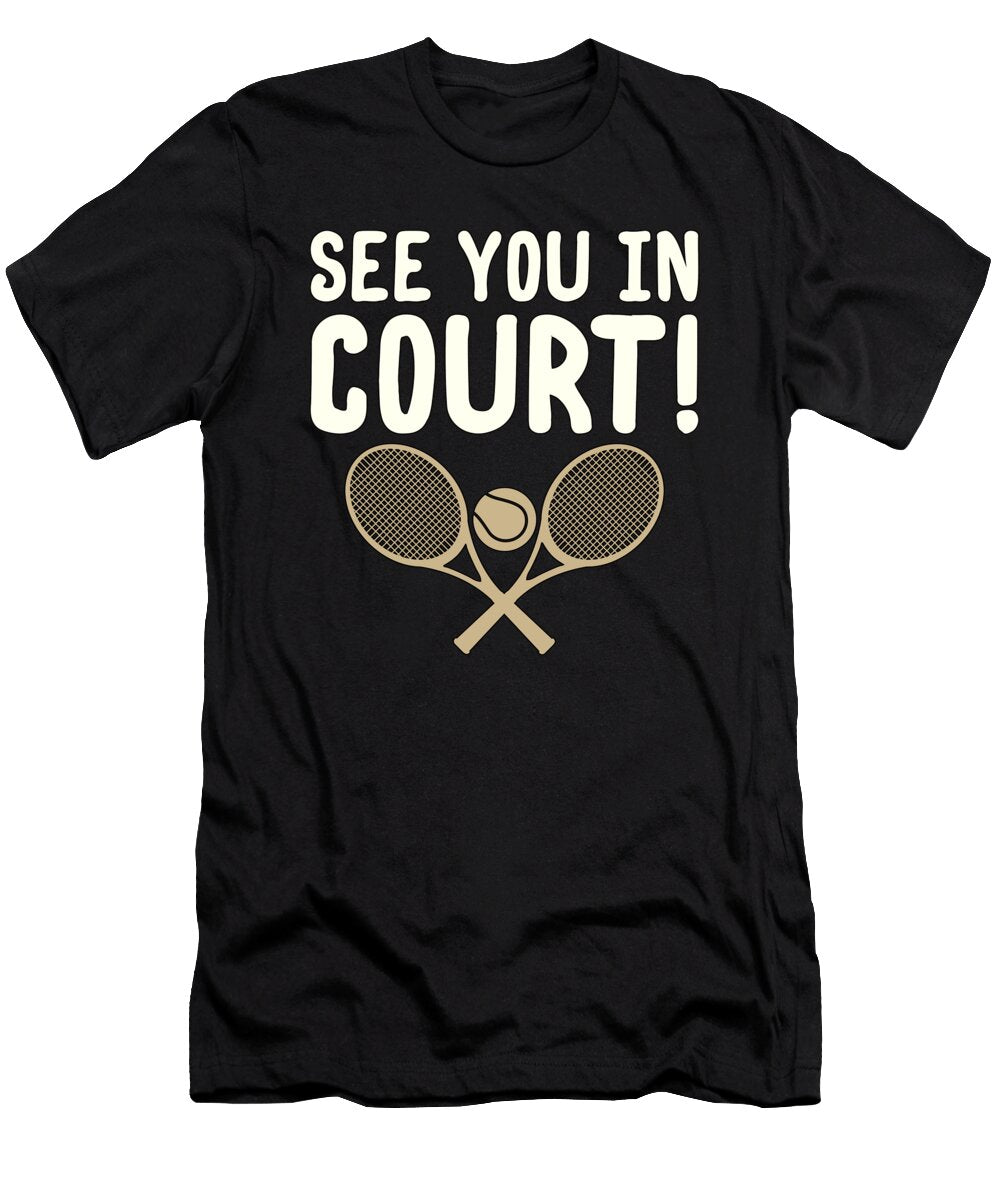 1 See You in Court Funny Tennis Playing Attorney Gift Idea Kanig Designs T-Shirt