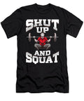 1 Shut Up and Squat No Excuses Funny Gym Lifting the Perfect Presents T-Shirt