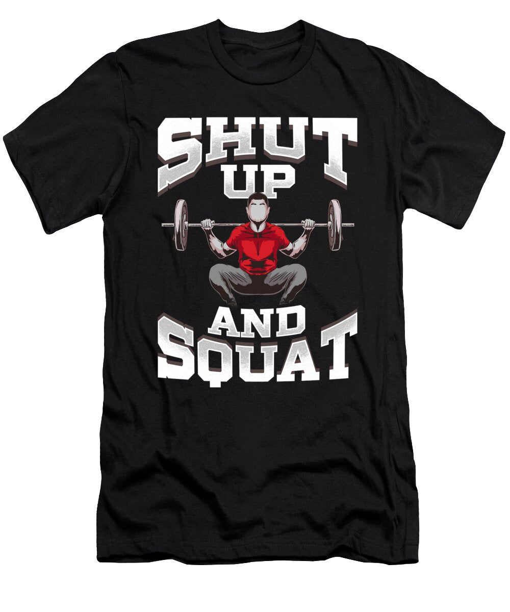 1 Shut Up and Squat No Excuses Funny Gym Lifting the Perfect Presents T-Shirt