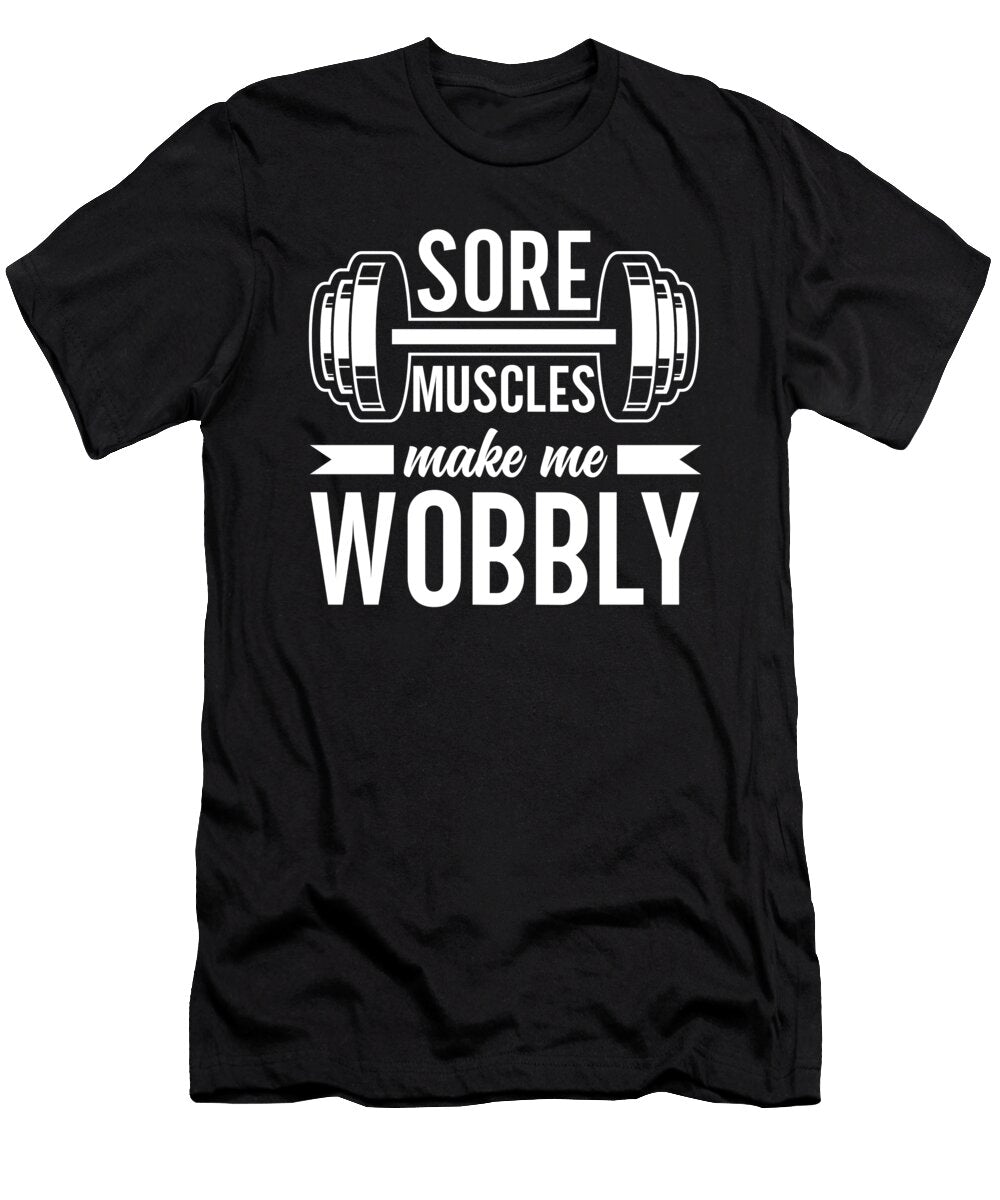 1 Sore Muscles Wobbly Fitness Enthusiasts Workout Toms Store T-Shirt