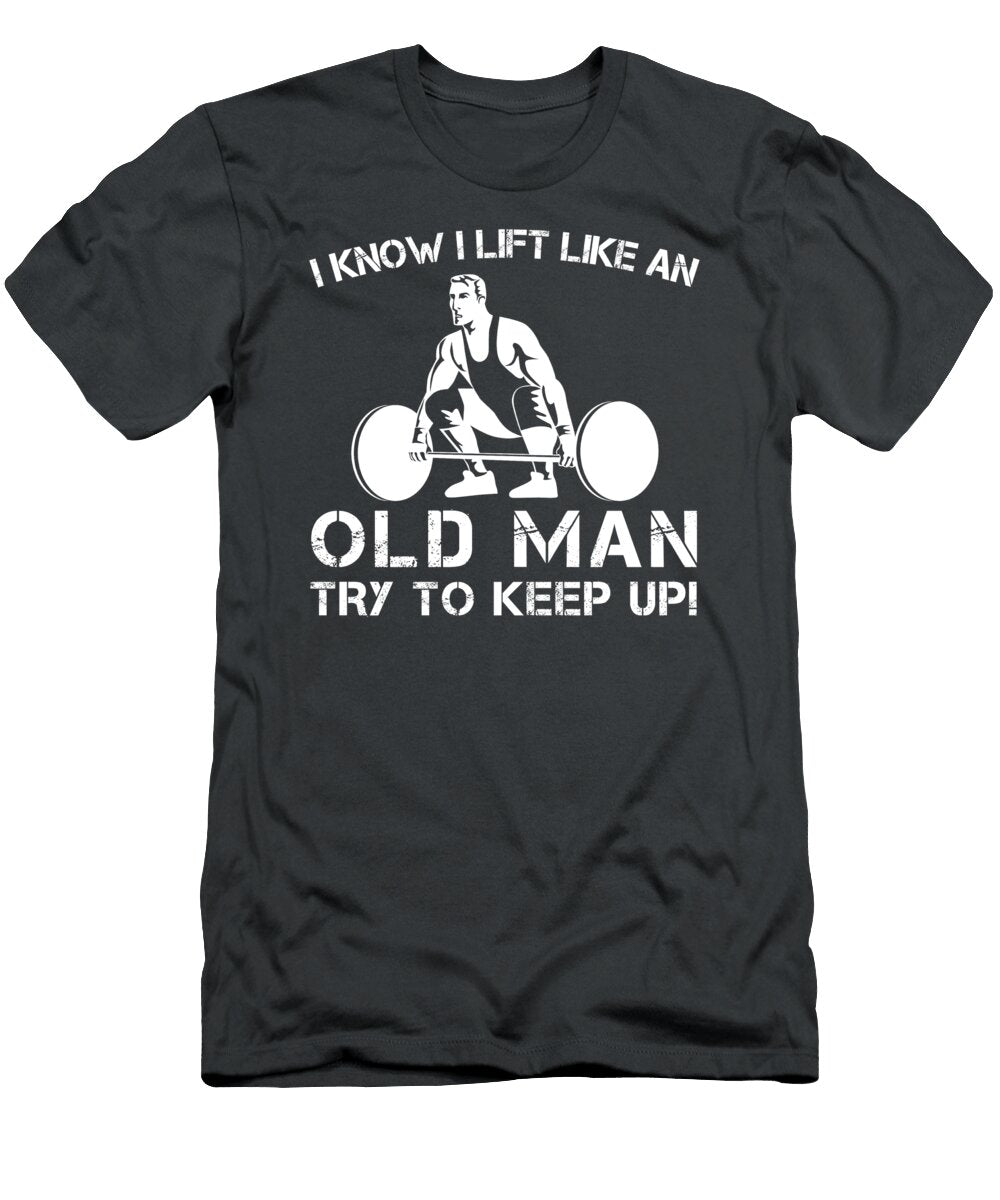 1 Timeless Gains I Know I Lift Like an Old Man Try to Keep Up Awesome Store T-Shirt