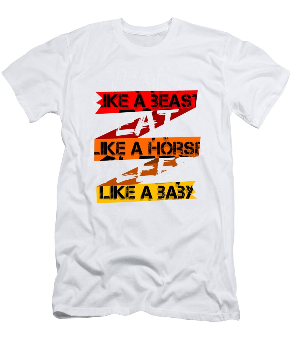 1 Train Like Beast Eat Like Horse Sleep Like Baby Kanig Designs T-Shirt