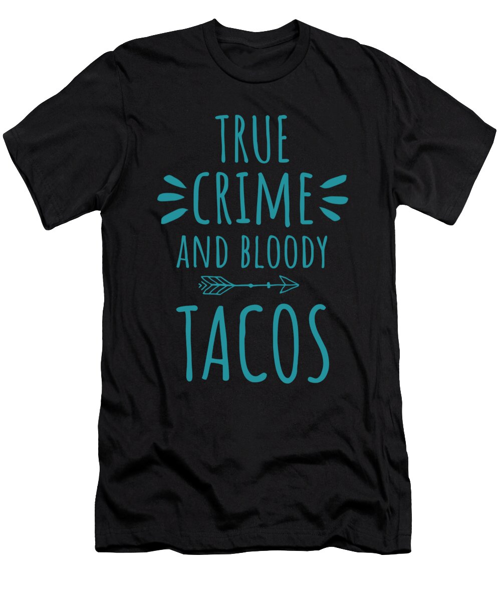 1 True Crime and Bloody Tacos Manuel Schmucker T-Shirt