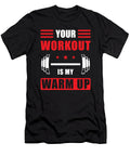 1 Your Workout Is My Warmup Manuel Schmucker T-Shirt