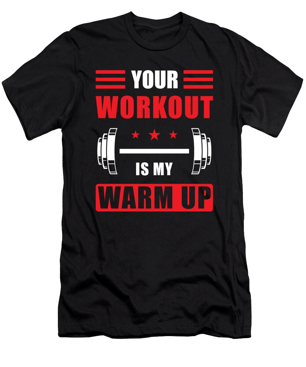 1 Your Workout Is My Warmup Manuel Schmucker T-Shirt