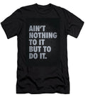 2 Aint Nothing to It But to Do It Matthew Chan T-Shirt