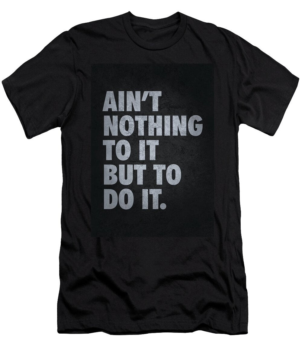 2 Aint Nothing to It But to Do It Matthew Chan T-Shirt