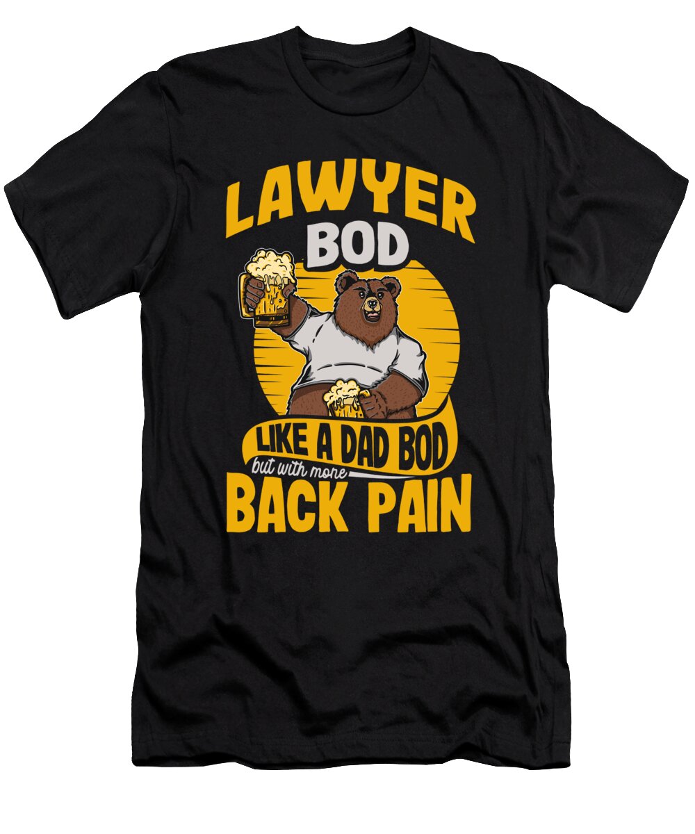 2 Lawyer Bod Like a Dad Bod Funny Attorney Quote Fathers Day Maximus Designs T-Shirt