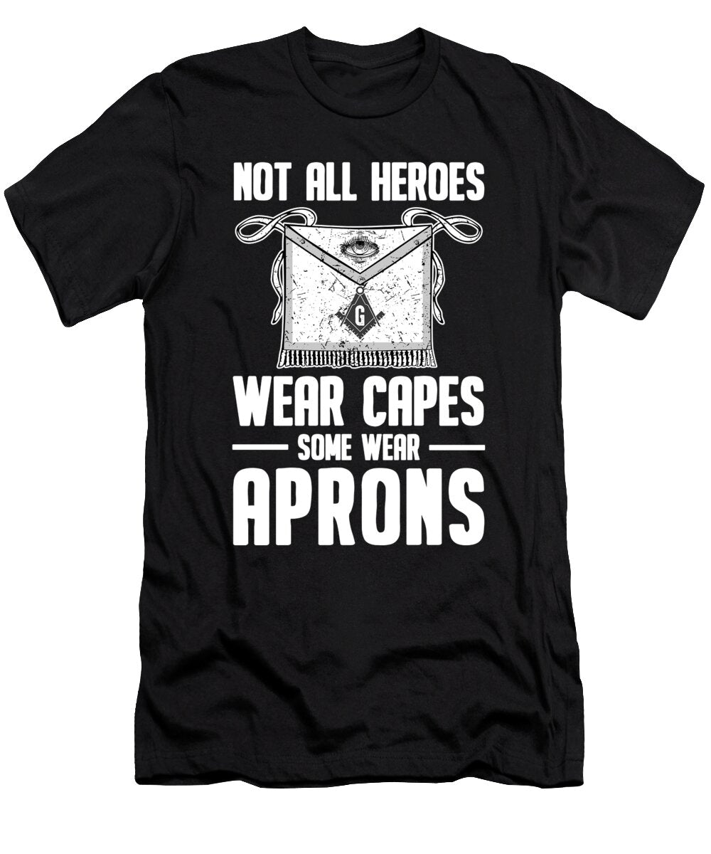 2 Not All Heroes Wear Capes Wear Aprons Freemasonry Florian Dold Art T-Shirt