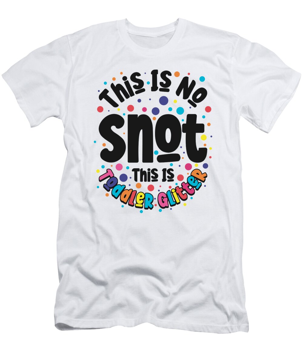 3 Daycare Snot Glitter Daycare Provider Toddler Toms Store T-Shirt