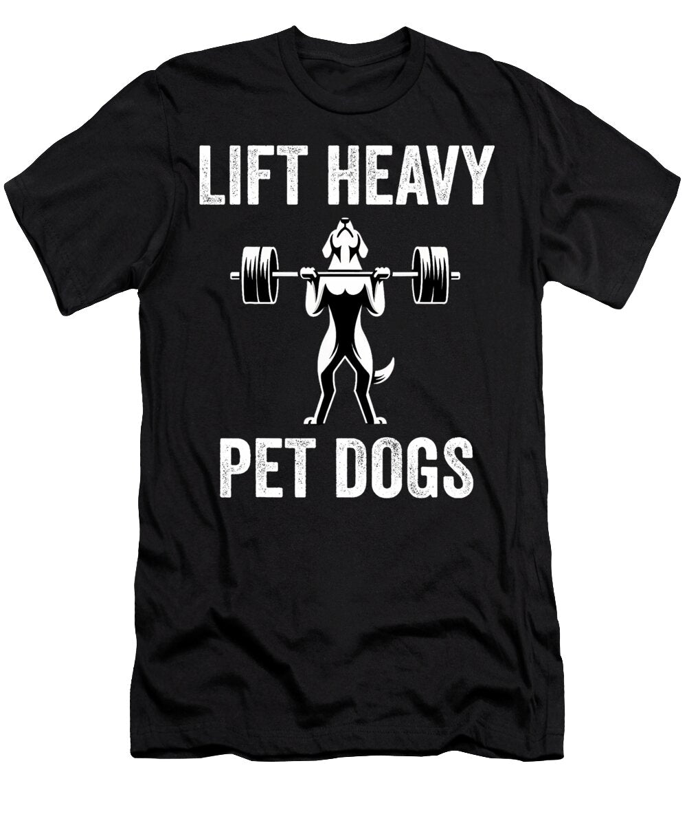 3 Lift Heavy Pet Dogs Funny Gym Workout Weight Natalie Lidford T-Shirt